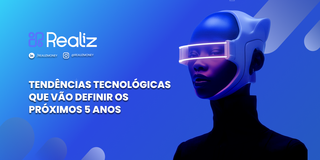 Mulher com visual futurista e óculos de realidade aumentada, representando inovação e tecnologia, com o título ‘Tendências tecnológicas que vão definir os próximos 5 anos’ e a marca Realiz ao fundo em tons de azul.