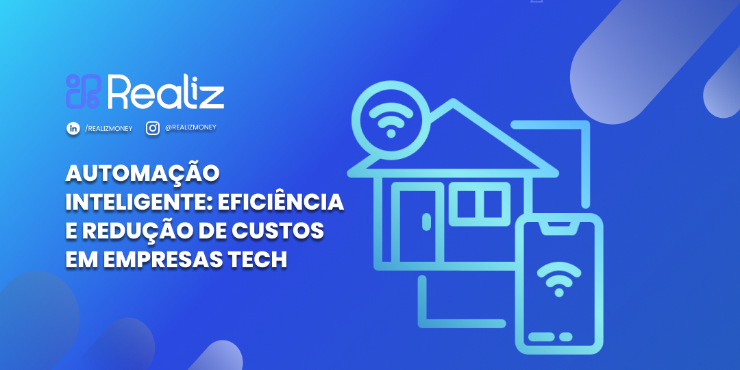 Arte digital em tons de azul com o logotipo da Realiz e o título “Automação inteligente: eficiência e redução de custos em empresas tech”. A imagem mostra ícones de uma casa e um smartphone conectados por símbolos de Wi-Fi, representando tecnologia e integração inteligente.