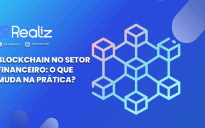 Blockchain no setor financeiro: o que muda na prática?