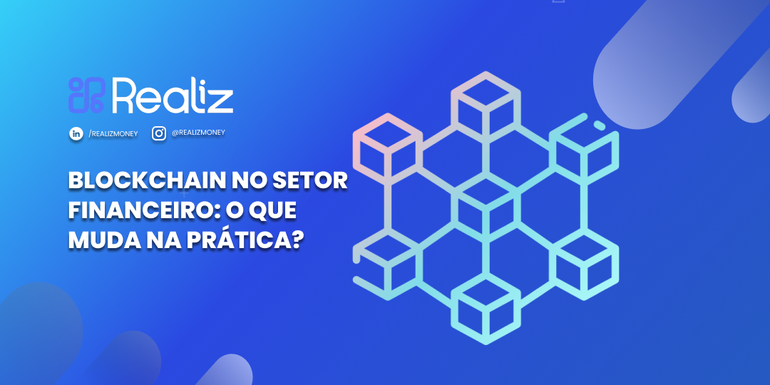Ilustração em tons de azul com o logotipo da Realiz no canto superior esquerdo e o texto “Blockchain no setor financeiro: o que muda na prática?”. À direita, há um ícone composto por blocos interligados que representam a tecnologia blockchain, simbolizando conexões digitais e descentralização de dados.