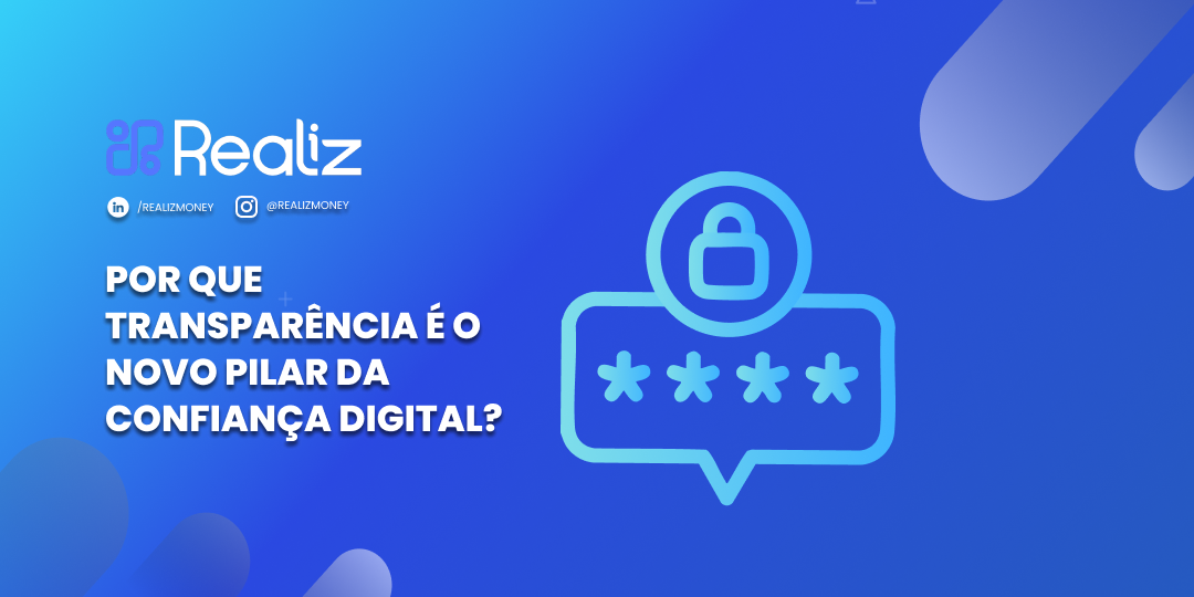 Imagem em tons de azul com o logotipo da Realiz no canto superior esquerdo. À esquerda, o texto “Por que transparência é o novo pilar da confiança digital?” aparece em letras brancas. À direita, um ícone de cadeado dentro de um balão de senha com asteriscos representa segurança e proteção de dados.