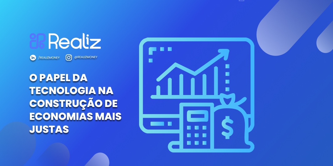 Imagem ilustrativa com o título ‘O papel da tecnologia na construção de economias mais justas’. Fundo azul com o logo da Realiz e ícones de crescimento financeiro, tecnologia e inovação.