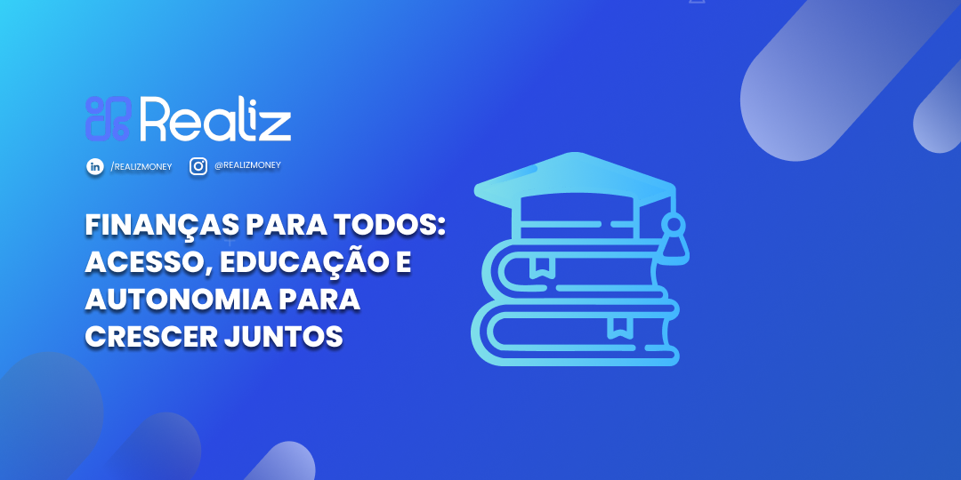 Banner azul com o título ‘Finanças para todos: acesso, educação e autonomia para crescer juntos’ e o logotipo da Realiz, empresa de soluções financeiras.