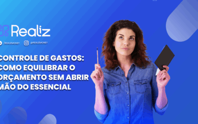 Controle de gastos: como equilibrar o orçamento sem abrir mão do essencial