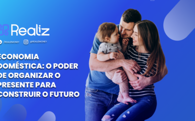 Economia doméstica: o poder de organizar o presente para construir o futuro