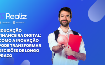 Educação Financeira Digital: Como a Inovação pode Transformar Decisões de Longo Prazo