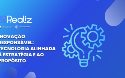 Inovação responsável: tecnologia alinhada à estratégia e ao propósito