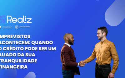Imprevistos acontecem: quando o crédito pode ser um aliado da sua tranquilidade financeira