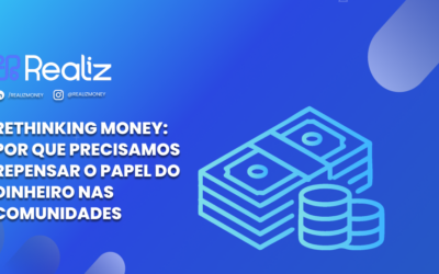 Rethinking Money: Por que precisamos repensar o papel do dinheiro nas comunidades?