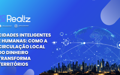 Cidades Inteligentes e Humanas: Como a circulação local do dinheiro transforma territórios