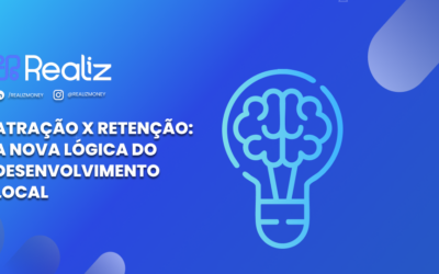 Atração x Retenção: A nova lógica do desenvolvimento local