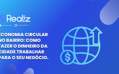 Economia circular no bairro: como fazer o dinheiro da cidade trabalhar para o seu negócio