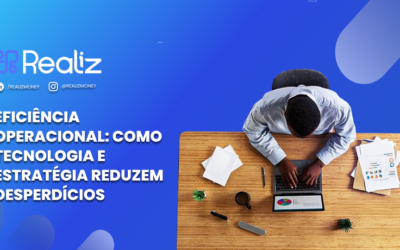 Eficiência Operacional: Como tecnologia e estratégia reduzem desperdícios