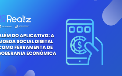 Além do Aplicativo: A Moeda Social Digital como Ferramenta de Soberania Econômica