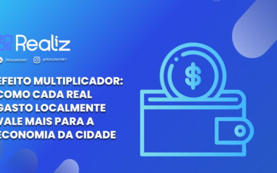 Efeito Multiplicador: Como Cada Real Gasto Localmente Vale Mais para a Economia da Cidade
