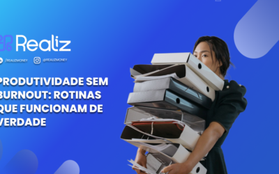 Produtividade sem burnout: rotinas que funcionam de verdade