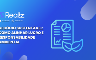 Negócio sustentável: como alinhar lucro e responsabilidade ambiental
