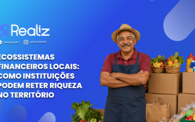 Ecossistemas financeiros locais: como instituições podem reter riqueza no território
