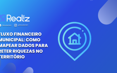 Fluxo Financeiro Municipal: Como Mapear Dados para Reter Riquezas no Território
